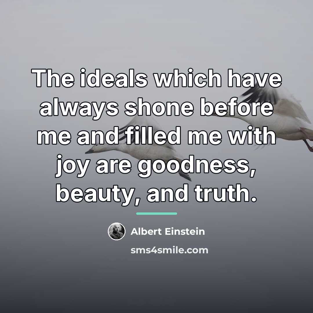 “The ideals which have always shone before me and filled…” quote by Albert Einstein