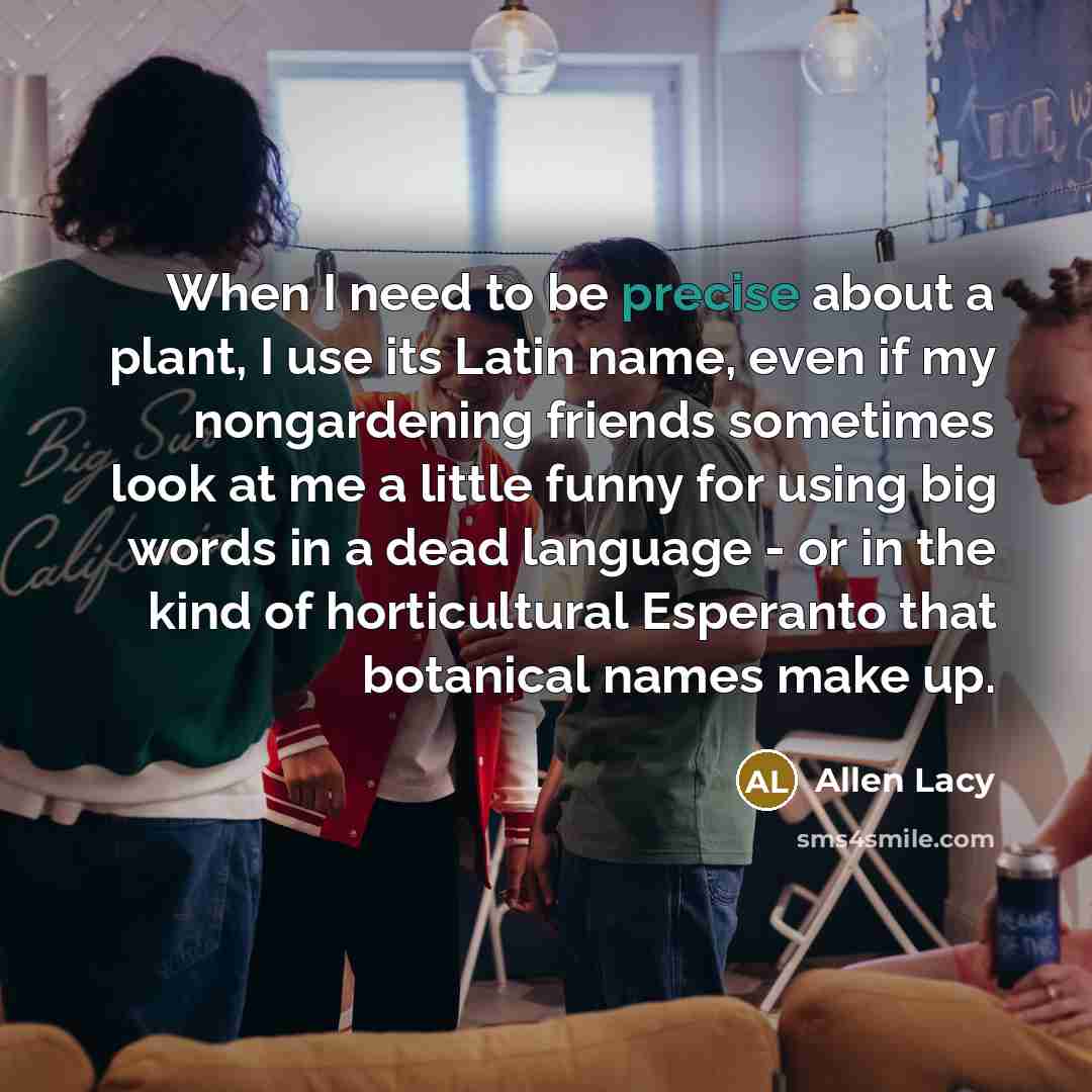 “When I need to be precise about a plant, I…” quote by Allen Lacy