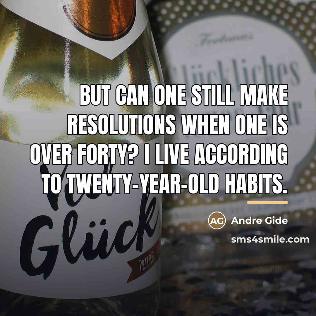 “But can one still make resolutions when one is over…” quote by Andre Gide