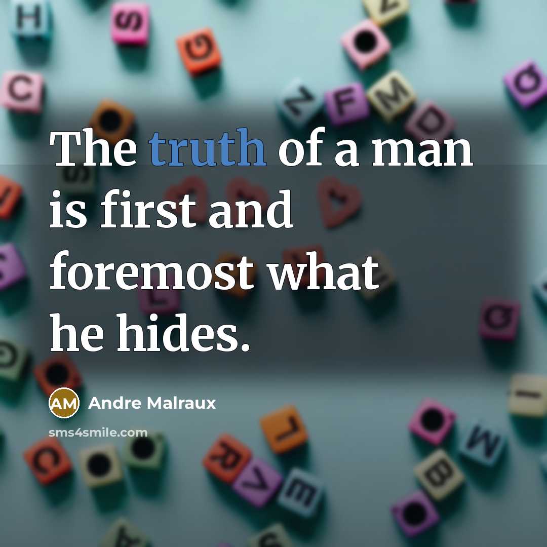 “The truth of a man is first and foremost what…” quote by Andre Malraux