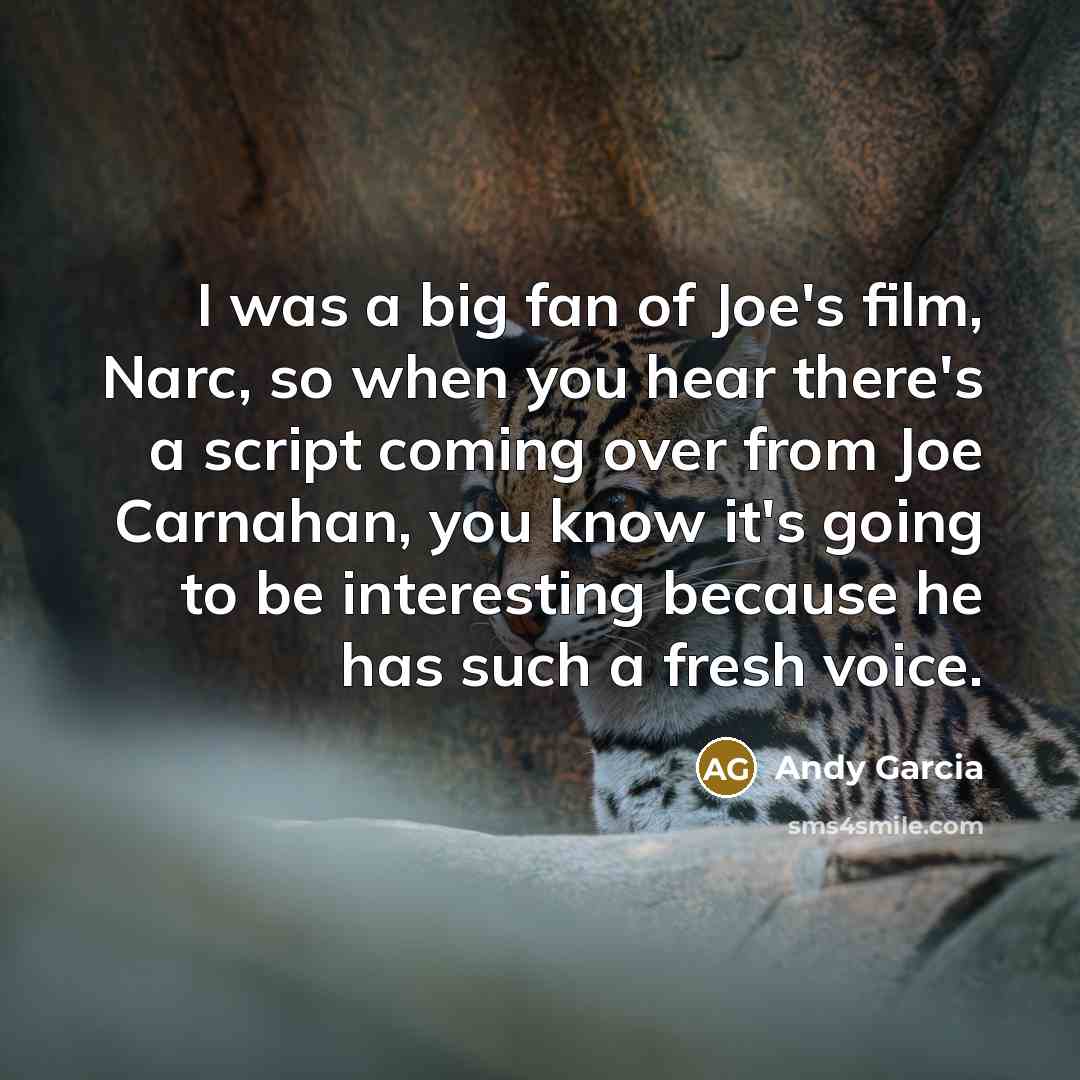 “I was a big fan of Joe's film, Narc, so…” quote by Andy Garcia