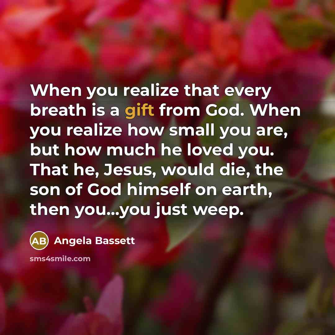 “When you realize that every breath is a gift from…” quote by Angela Bassett