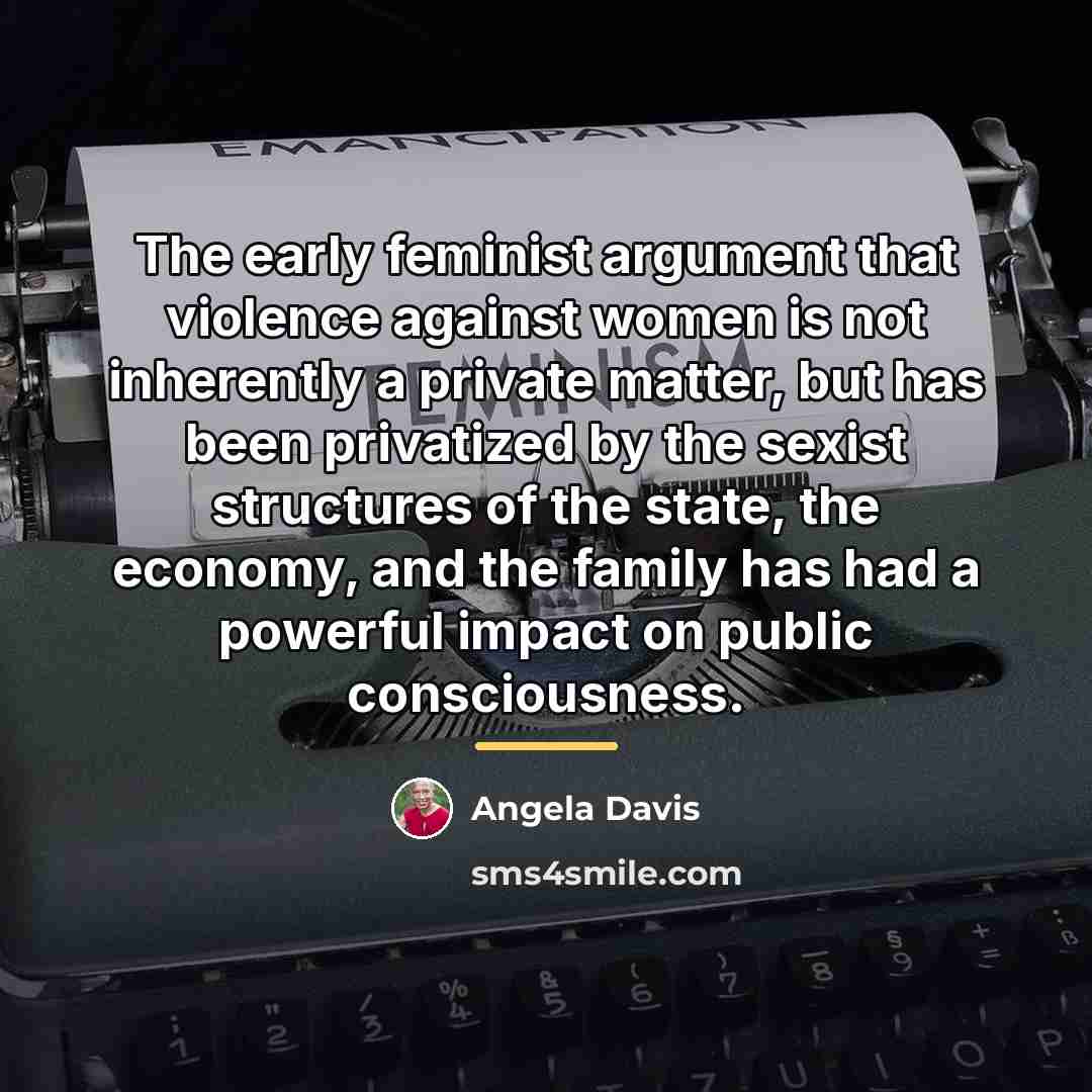 “The early feminist argument that violence against women is not…” quote by Angela Davis