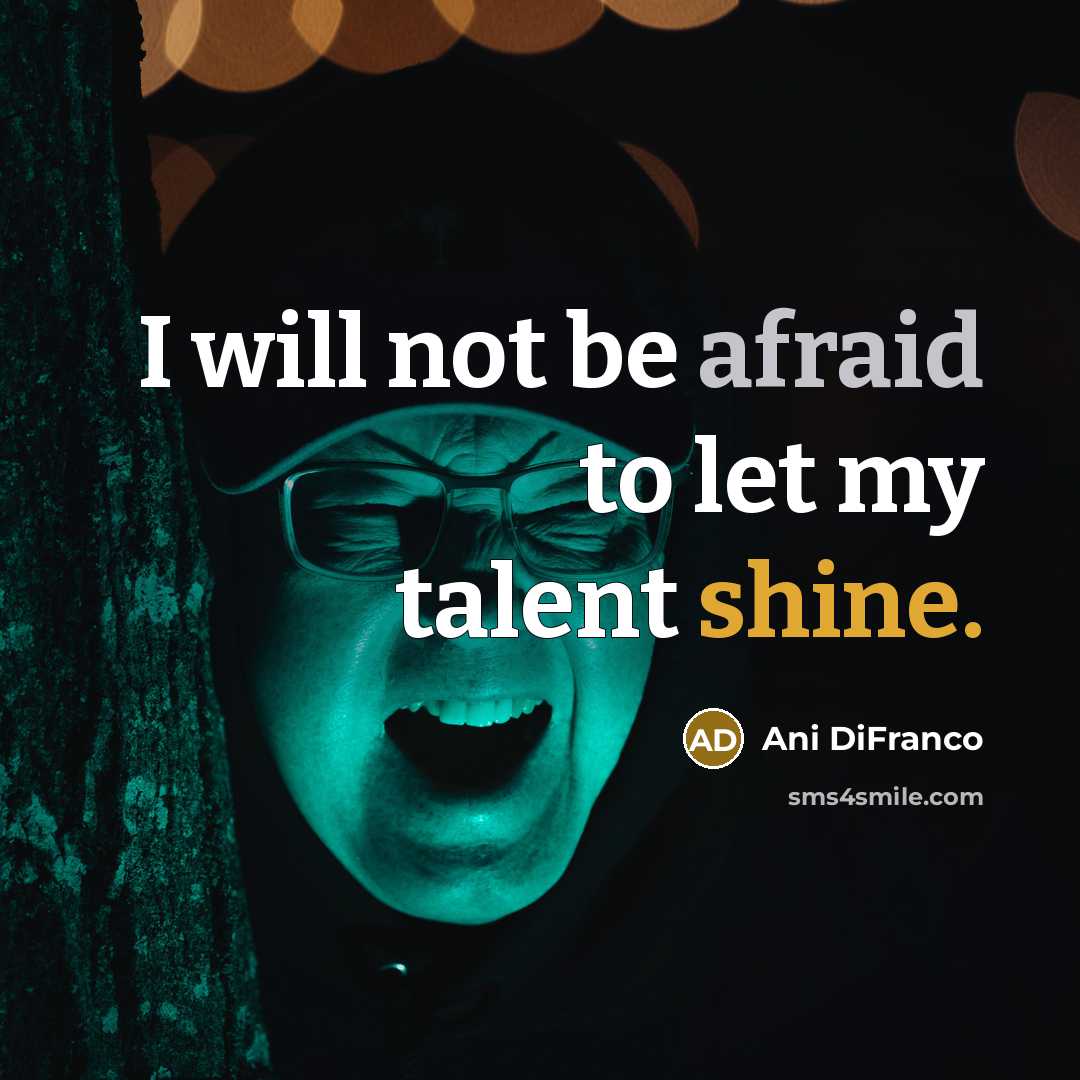 “I will not be afraid to let my talent shine.…” quote by Ani DiFranco