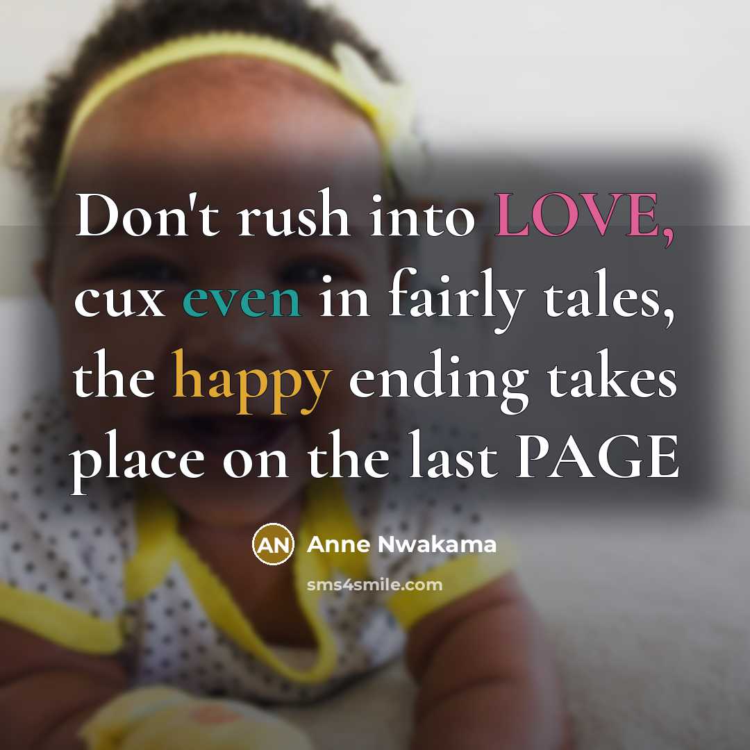 “Don't rush into LOVE, cux even in fairly tales, the…” quote by Anne Nwakama