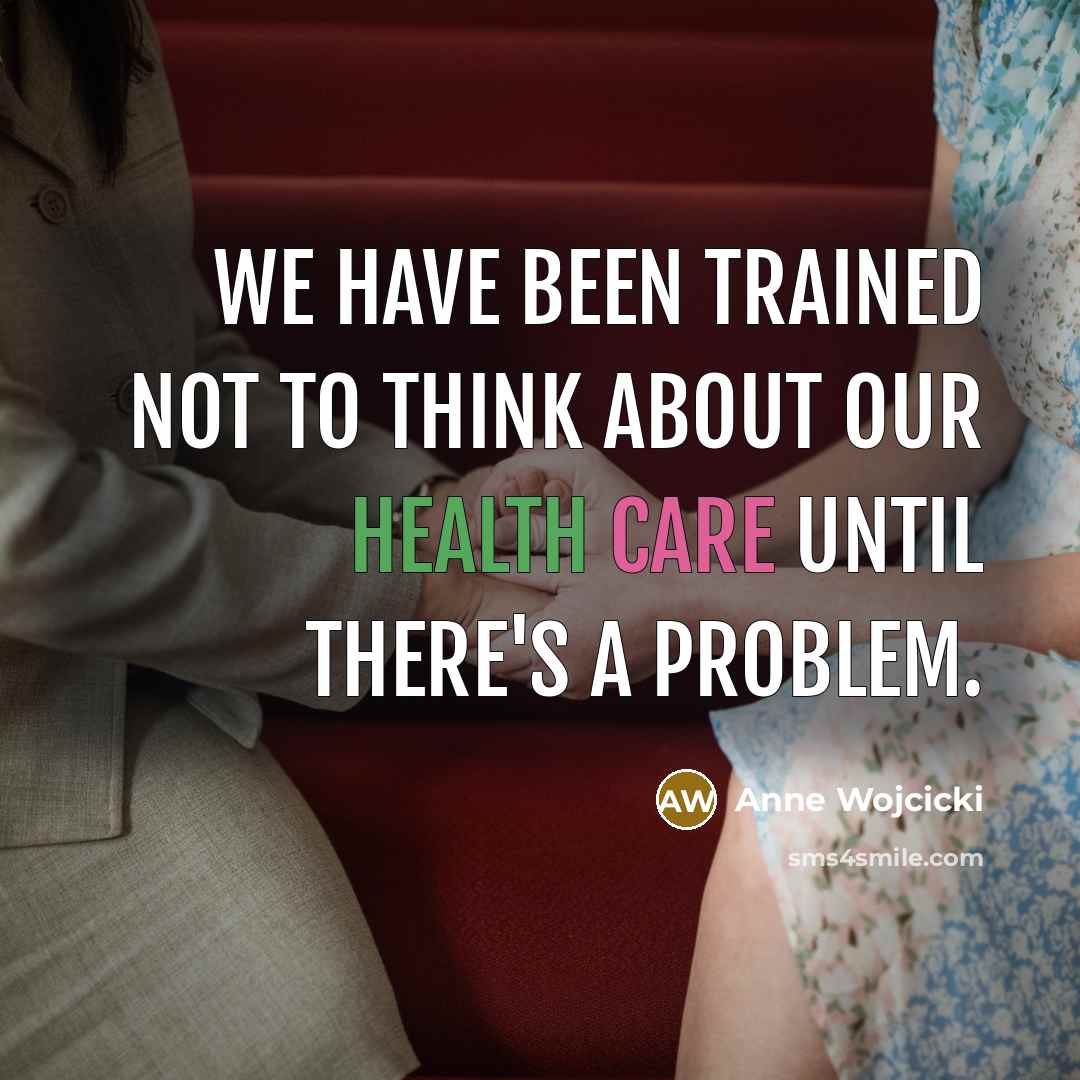 “We have been trained not to think about our health…” quote by Anne Wojcicki