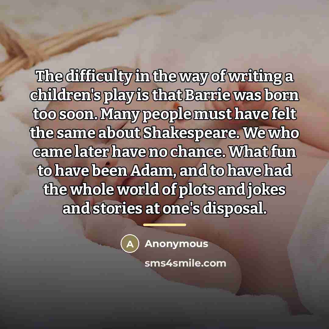 “The difficulty in the way of writing a children's play…” quote by Anonymous