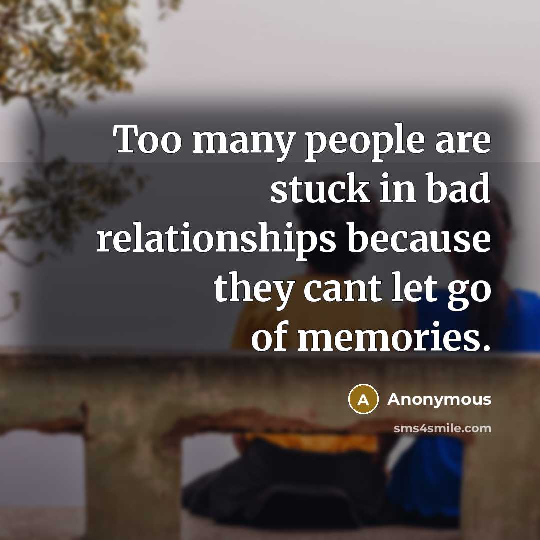 “Too many people are stuck in bad relationships because they…” quote by Anonymous