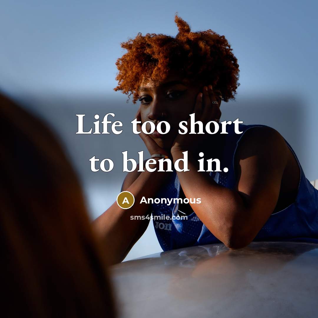 “Life too short to blend in.…” quote by Anonymous