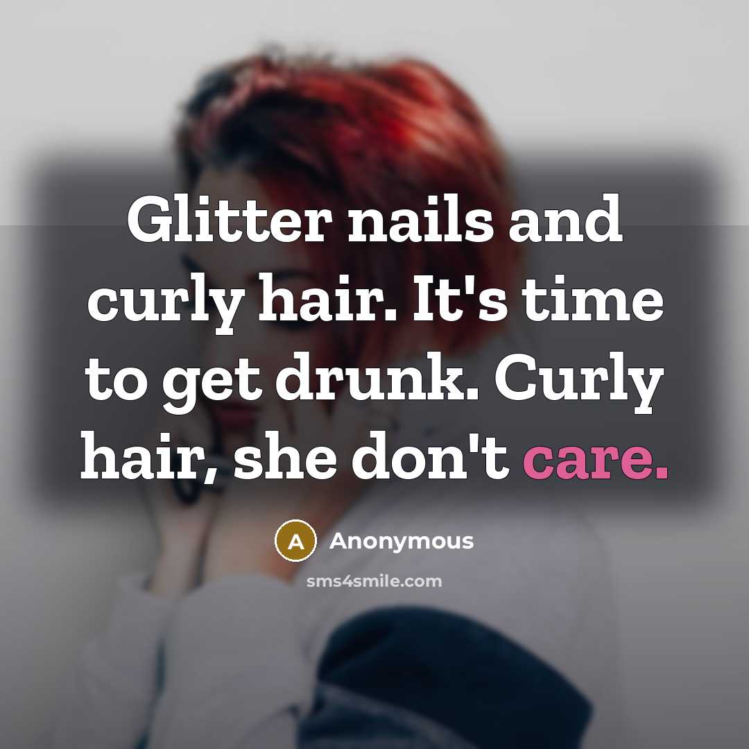 “Glitter nails and curly hair. It's time to get drunk.…” quote by Anonymous
