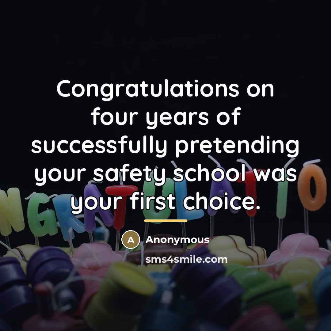 “Congratulations on four years of successfully pretending your safety school…” quote by Anonymous
