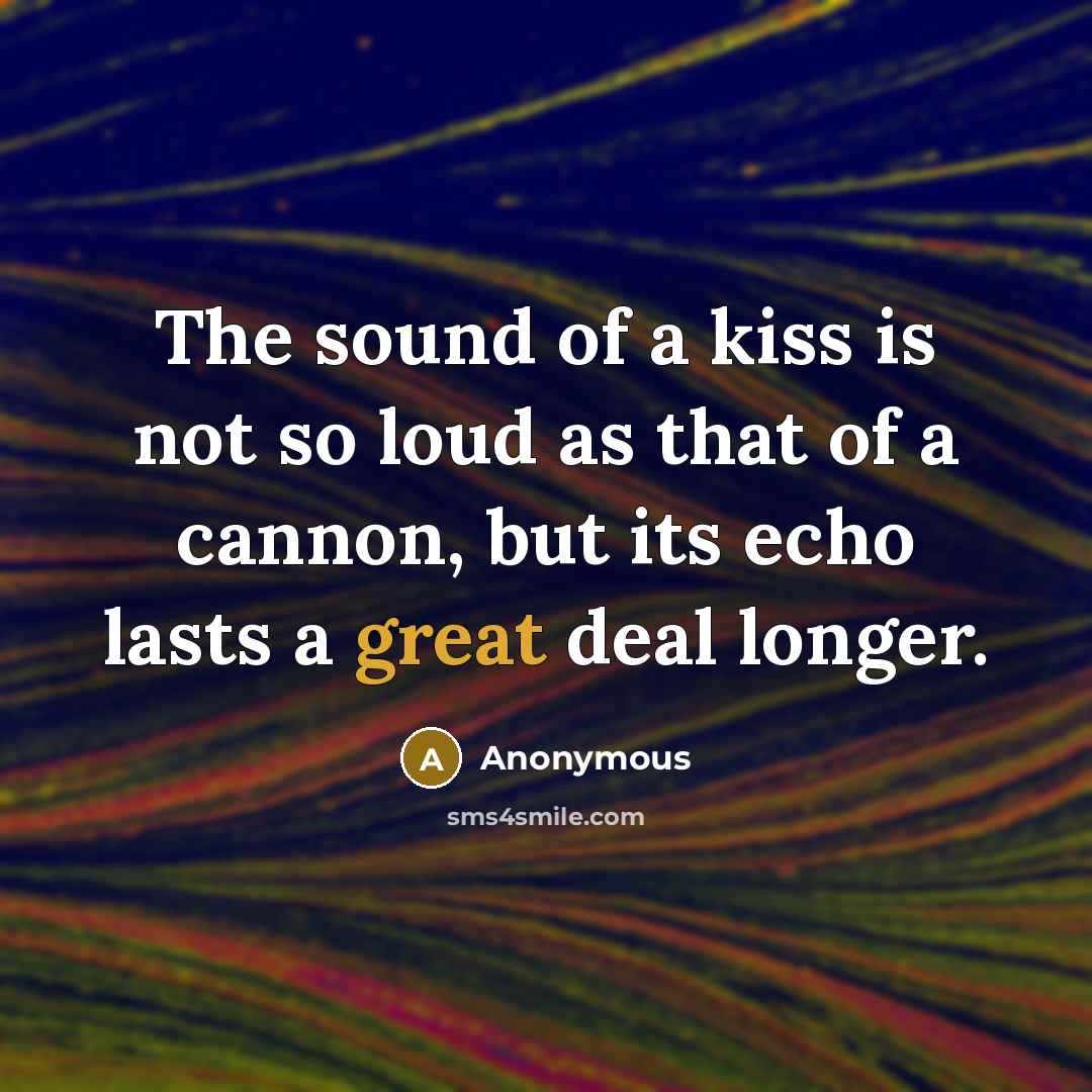 “The sound of a kiss is not so loud as…” quote by Anonymous