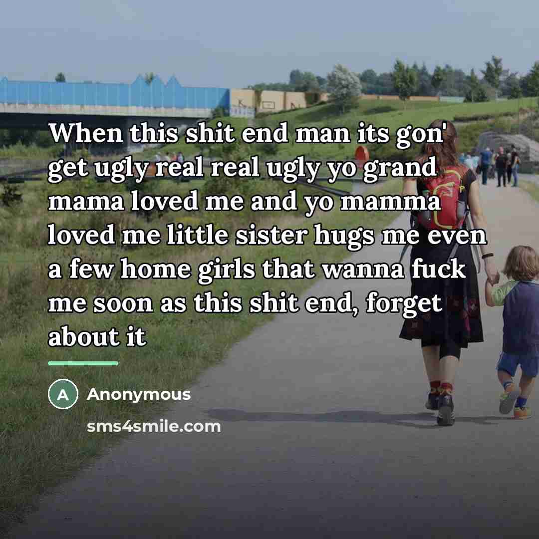 “When this shit end man its gon' get ugly real…” quote by Anonymous