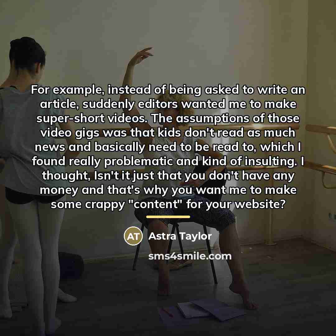 “For example, instead of being asked to write an article,…” quote by Astra Taylor