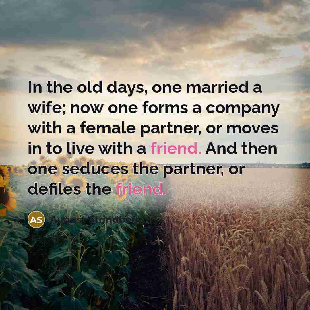 “In the old days, one married a wife; now one…” quote by August Strindberg