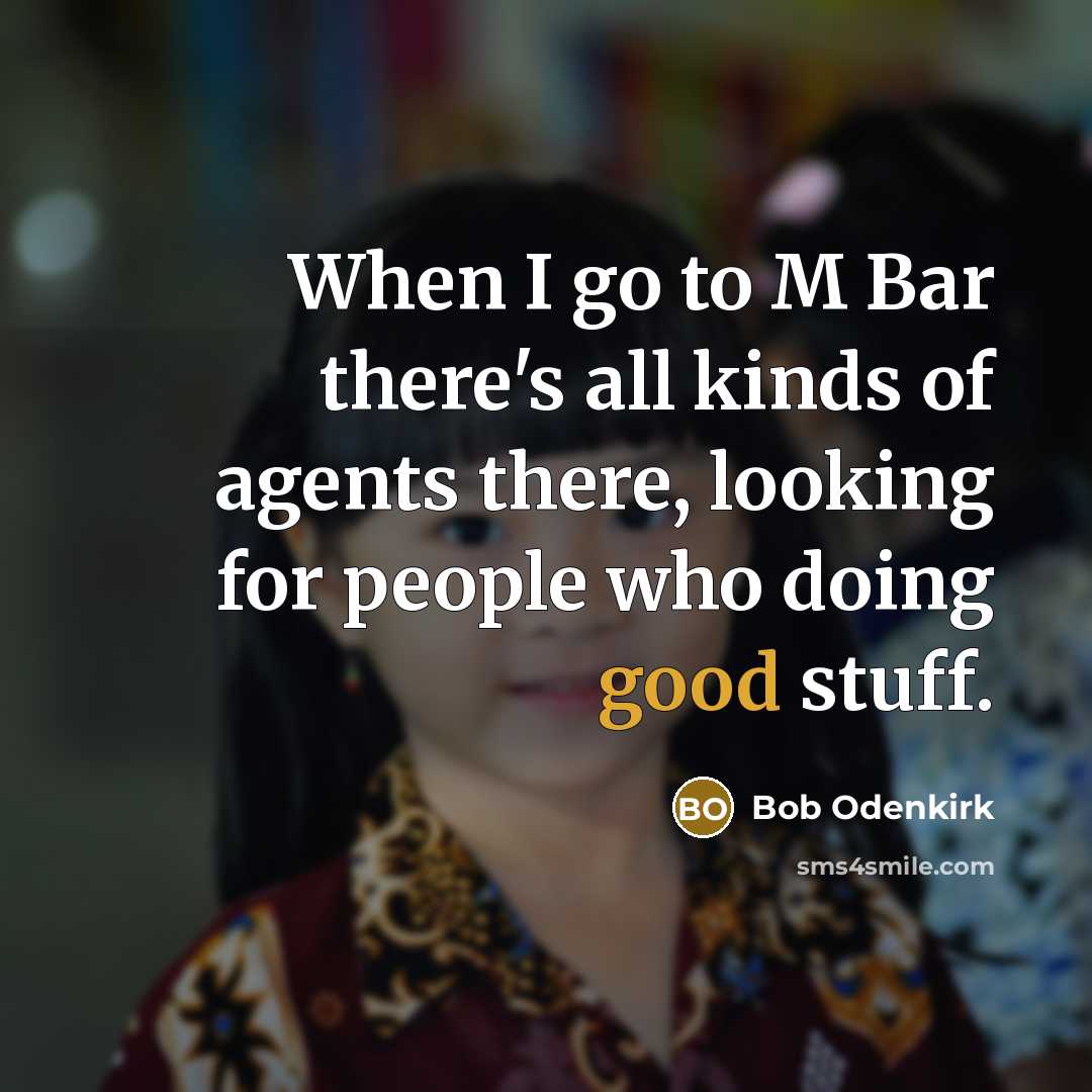 “When I go to M Bar there's all kinds of…” quote by Bob Odenkirk
