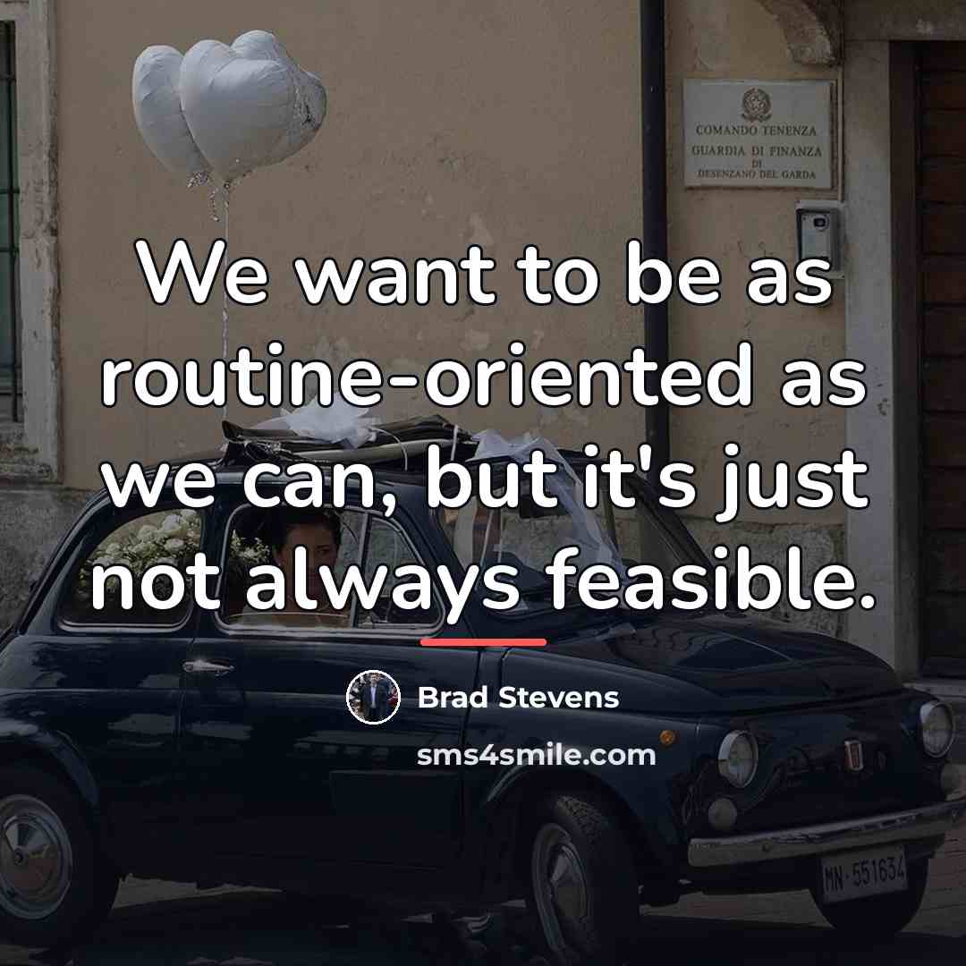 “We want to be as routine-oriented as we can, but…” quote by Brad Stevens