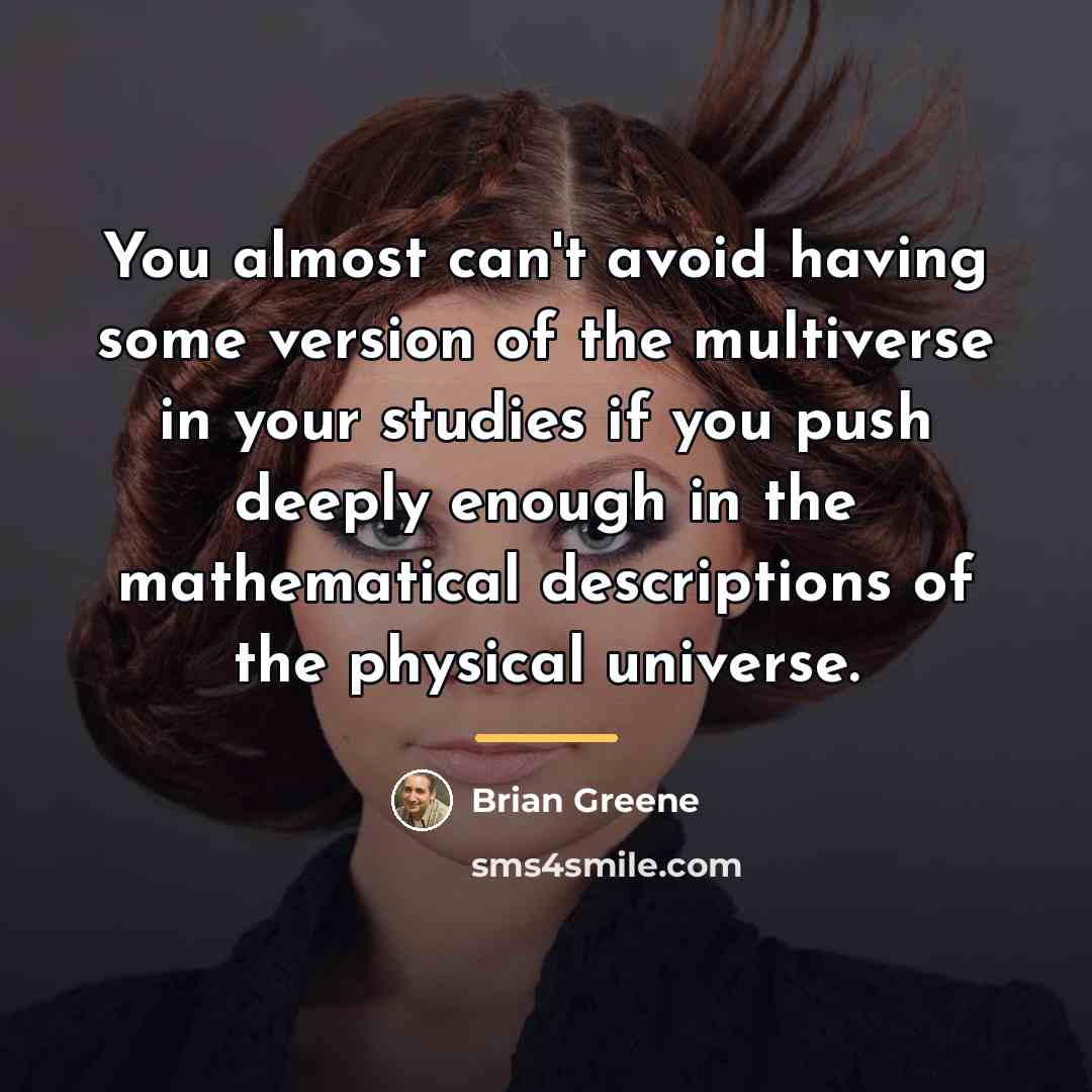 “You almost can't avoid having some version of the multiverse…” quote by Brian Greene
