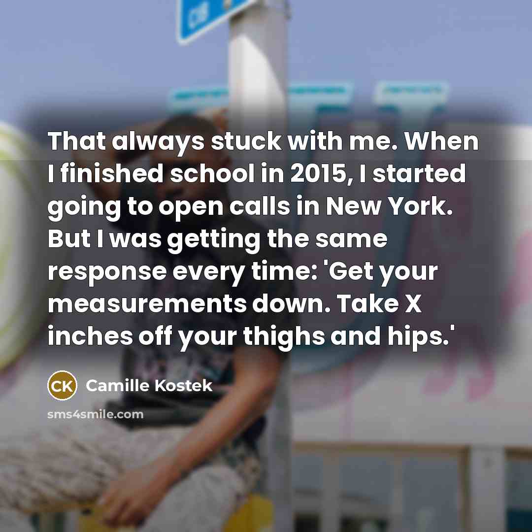“That always stuck with me. When I finished school in…” quote by Camille Kostek