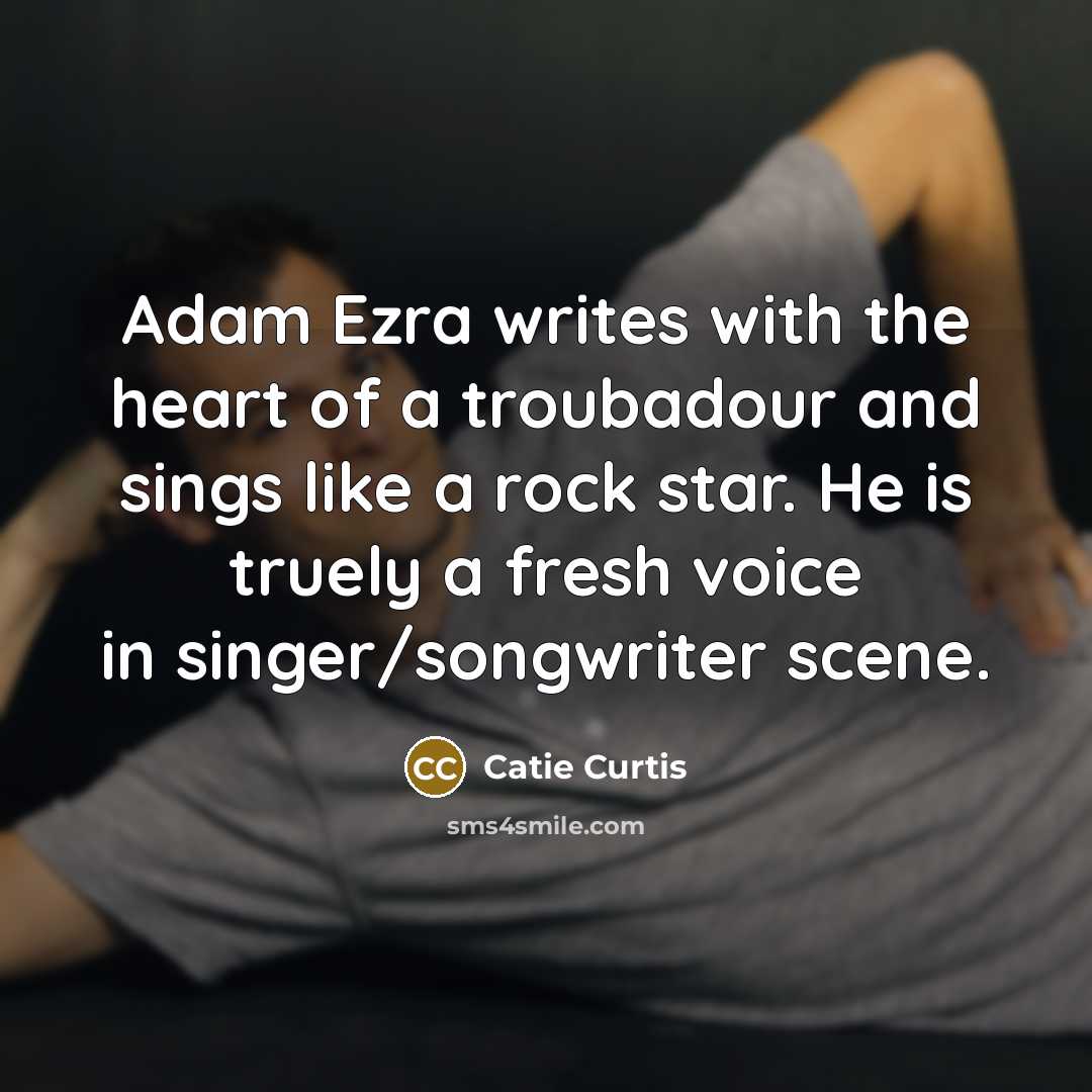 “Adam Ezra writes with the heart of a troubadour and…” quote by Catie Curtis