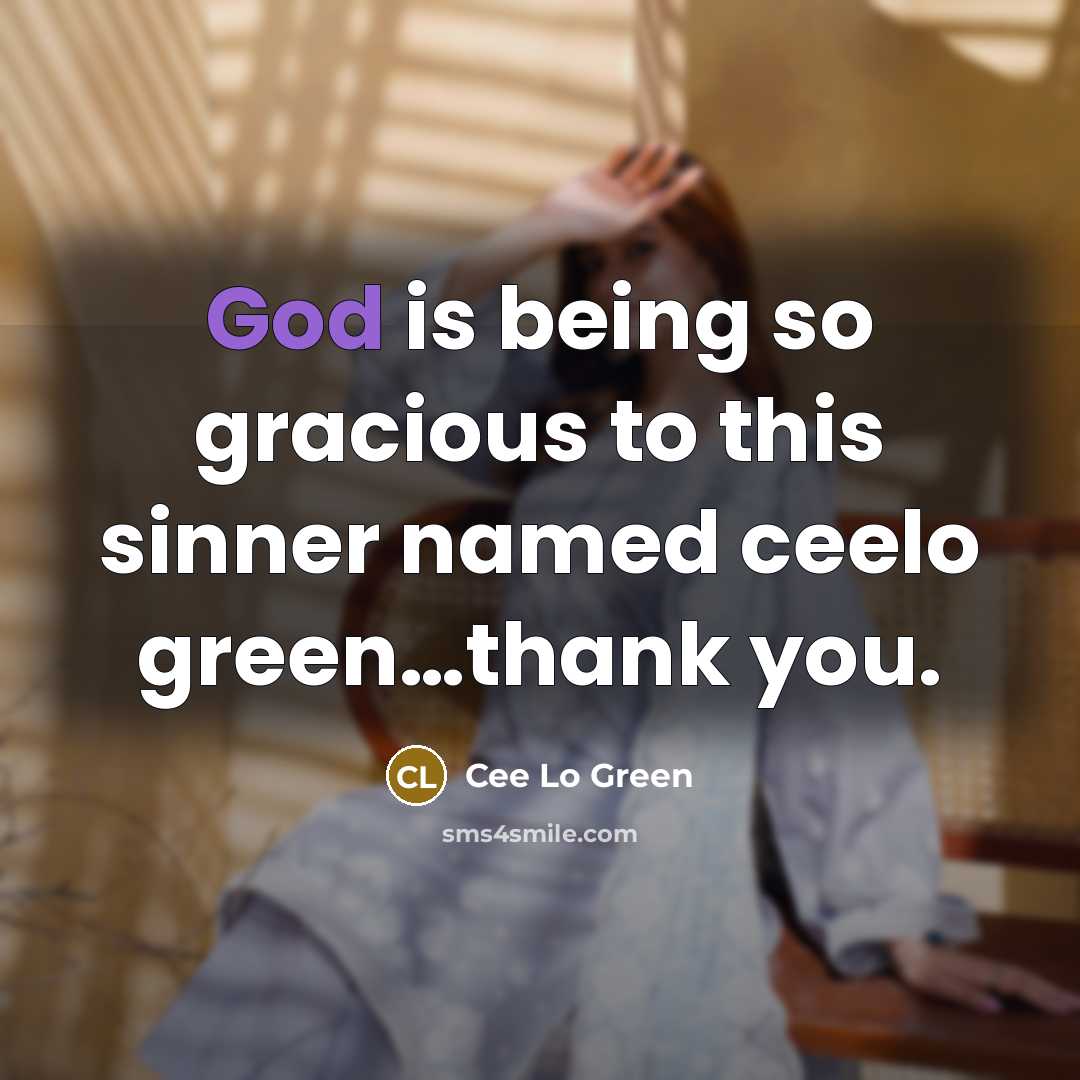 “God is being so gracious to this sinner named ceelo…” quote by Cee Lo Green