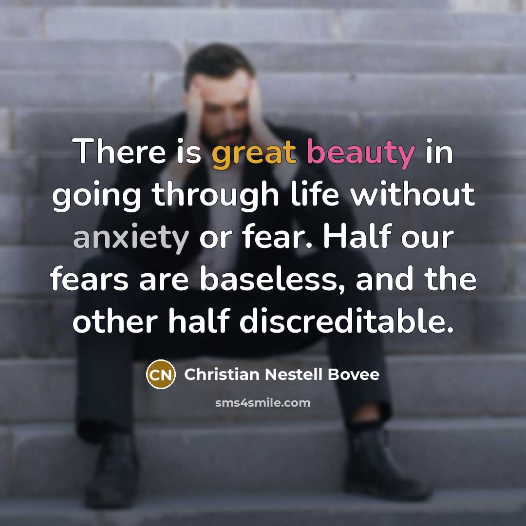 “There is great beauty in going through life without anxiety…” quote by Christian Nestell Bovee