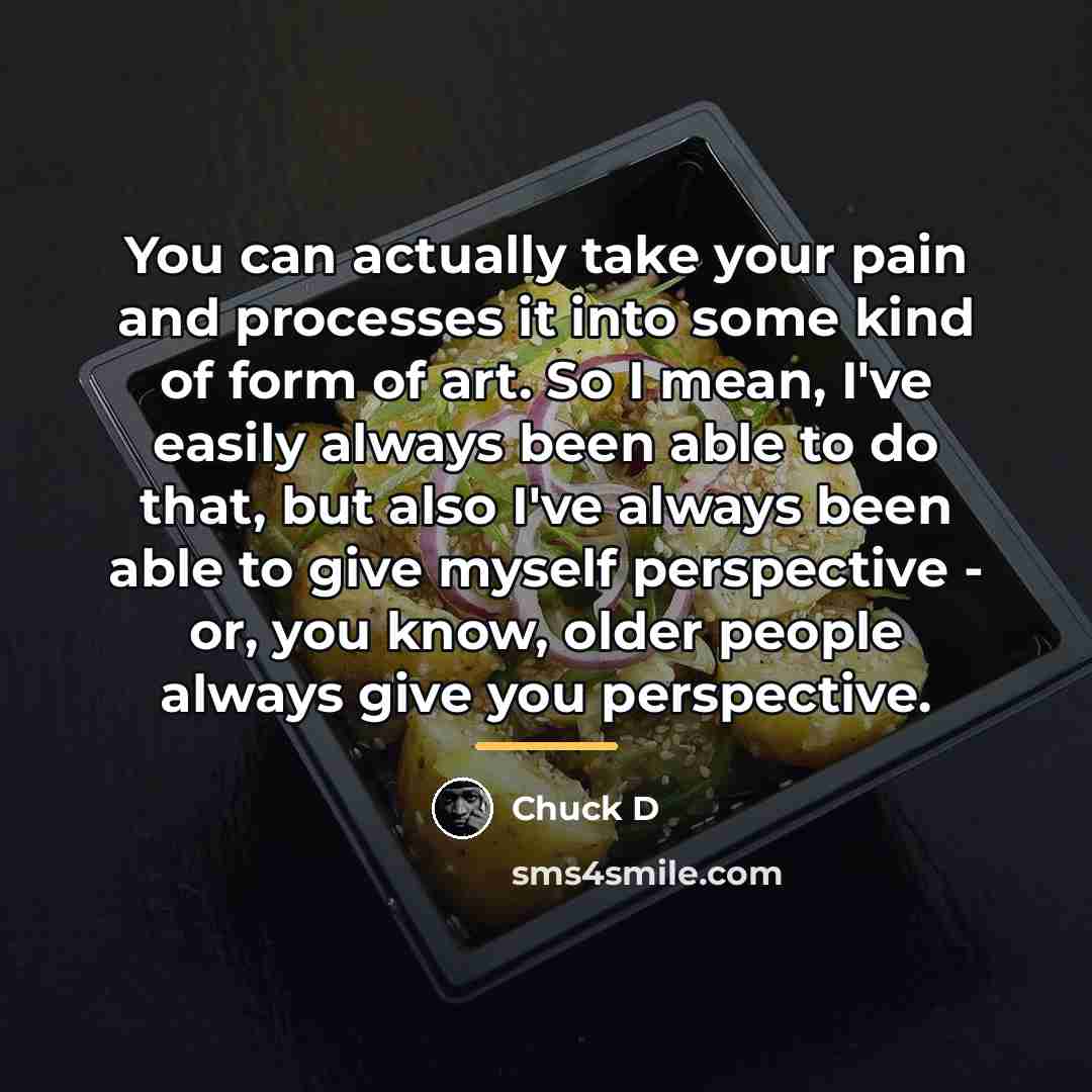 “You can actually take your pain and processes it into…” quote by Chuck D