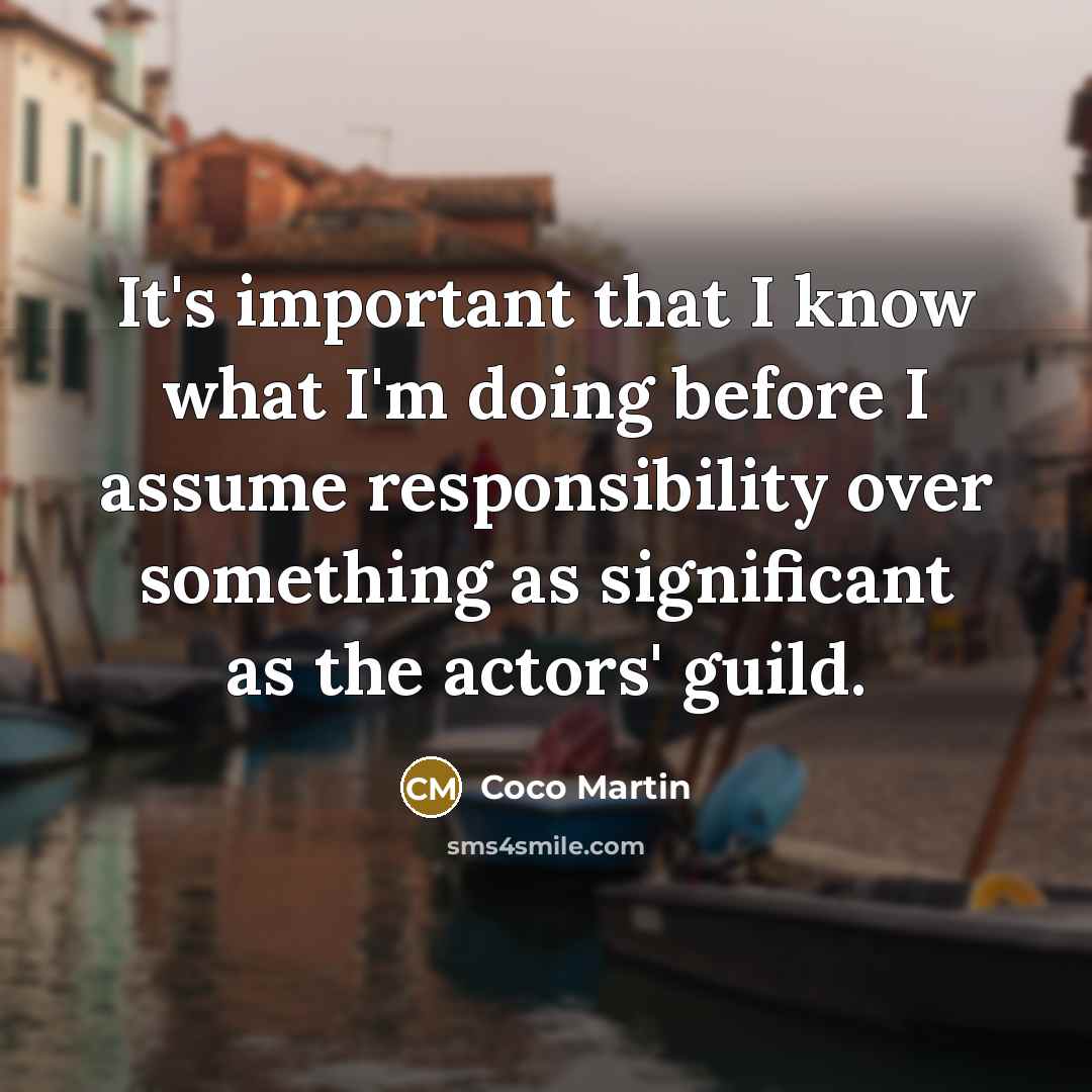 “It's important that I know what I'm doing before I…” quote by Coco Martin