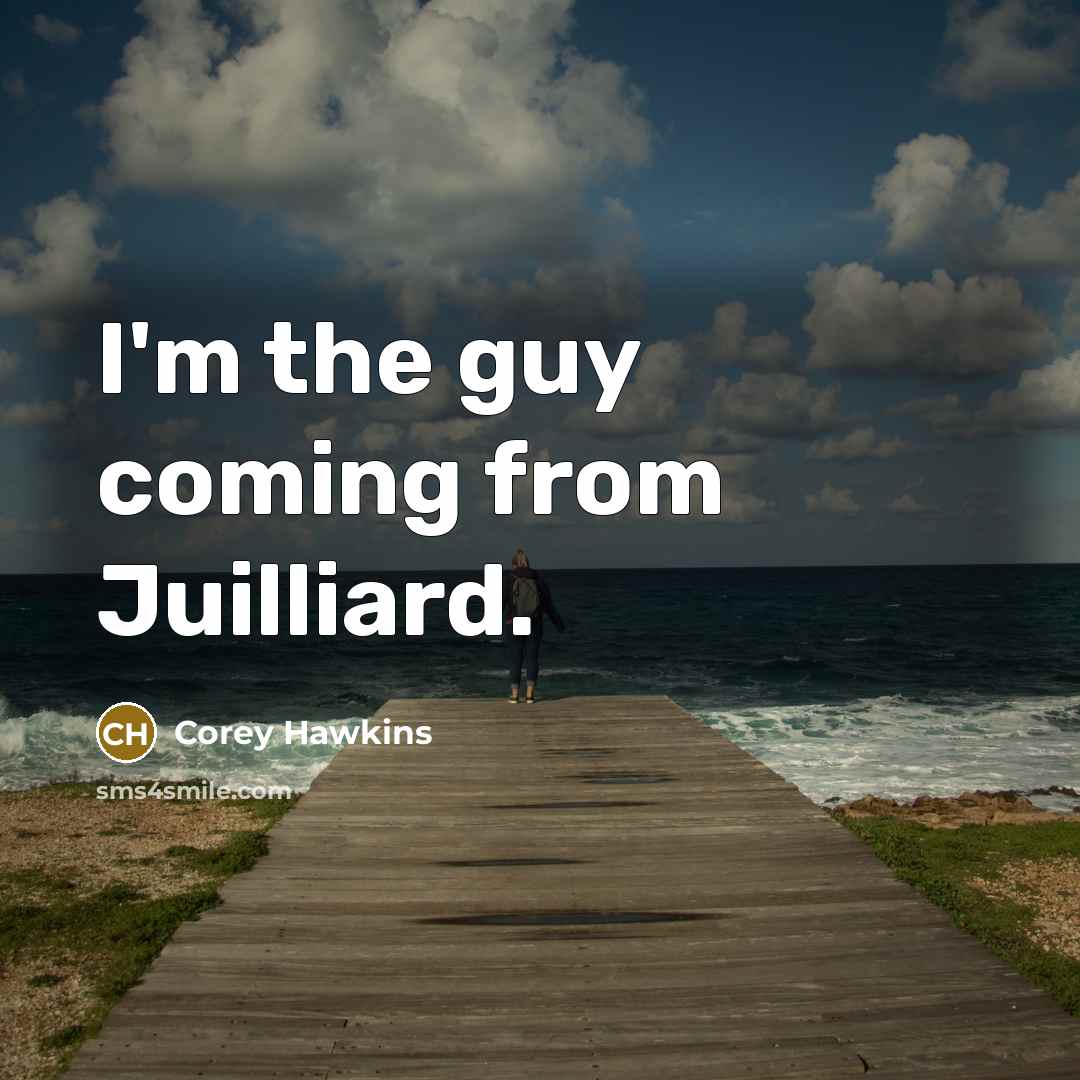 “I'm the guy coming from Juilliard.…” quote by Corey Hawkins