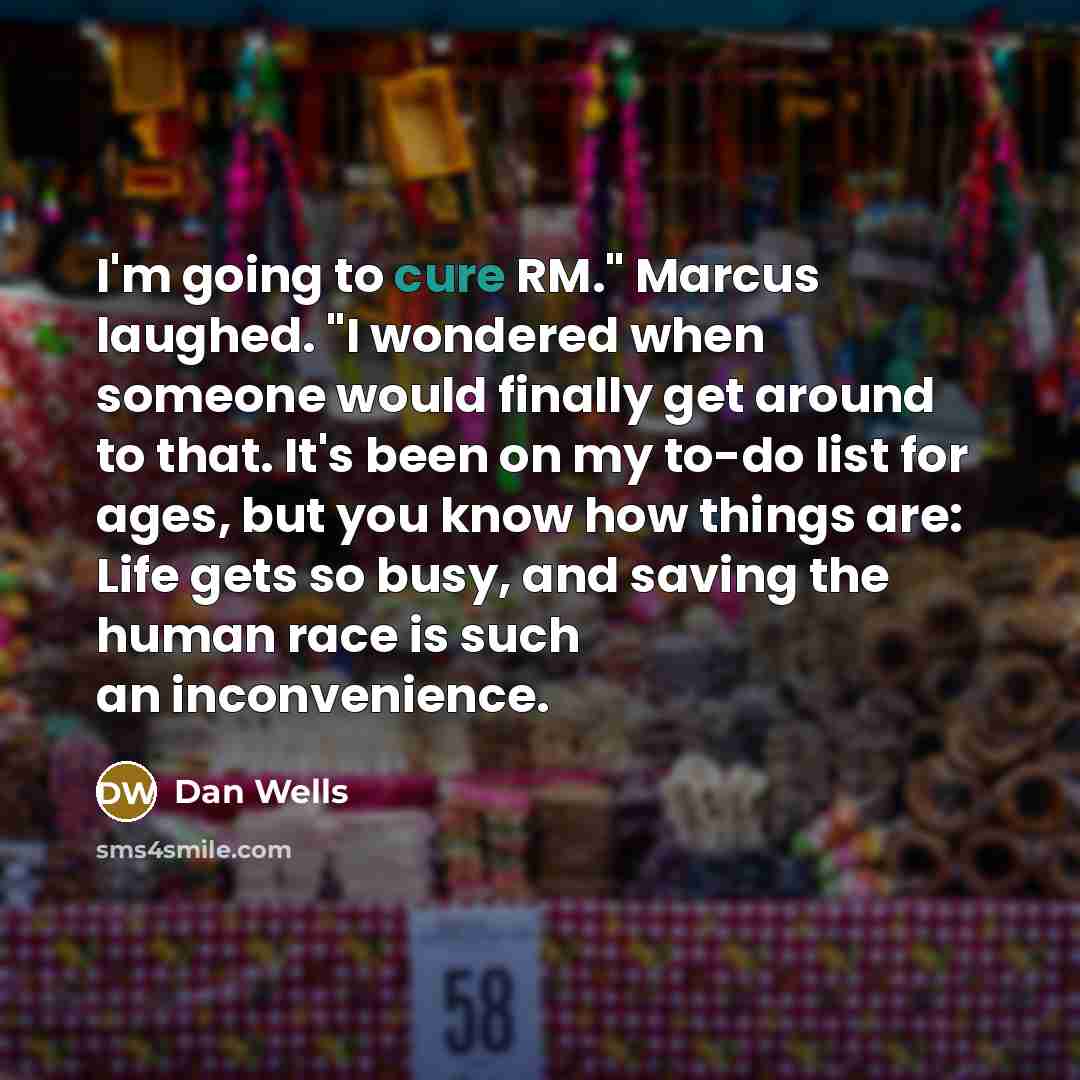 “I'm going to cure RM." Marcus laughed. "I wondered when…” quote by Dan Wells