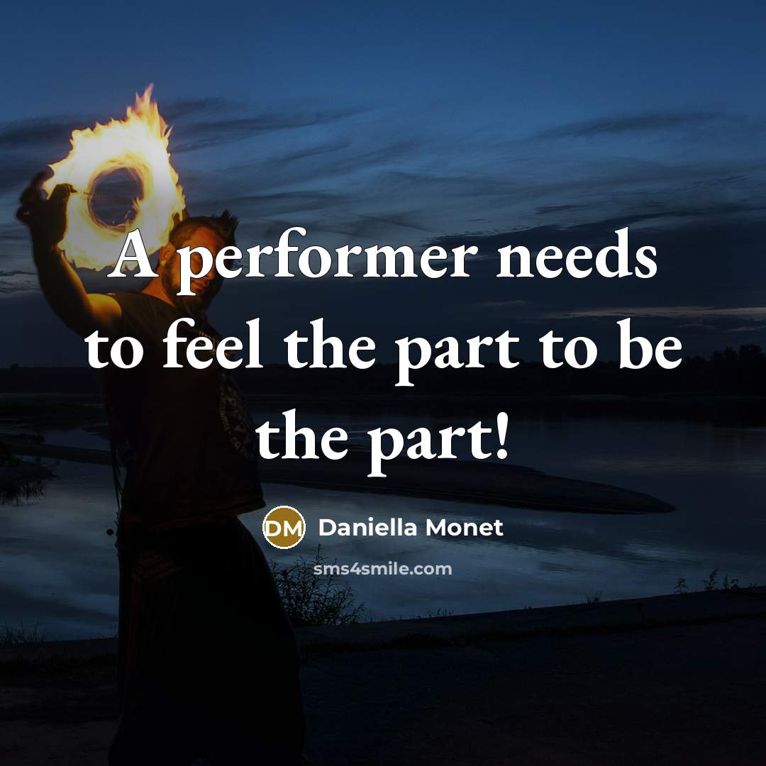 “A performer needs to feel the part to be the…” quote by Daniella Monet