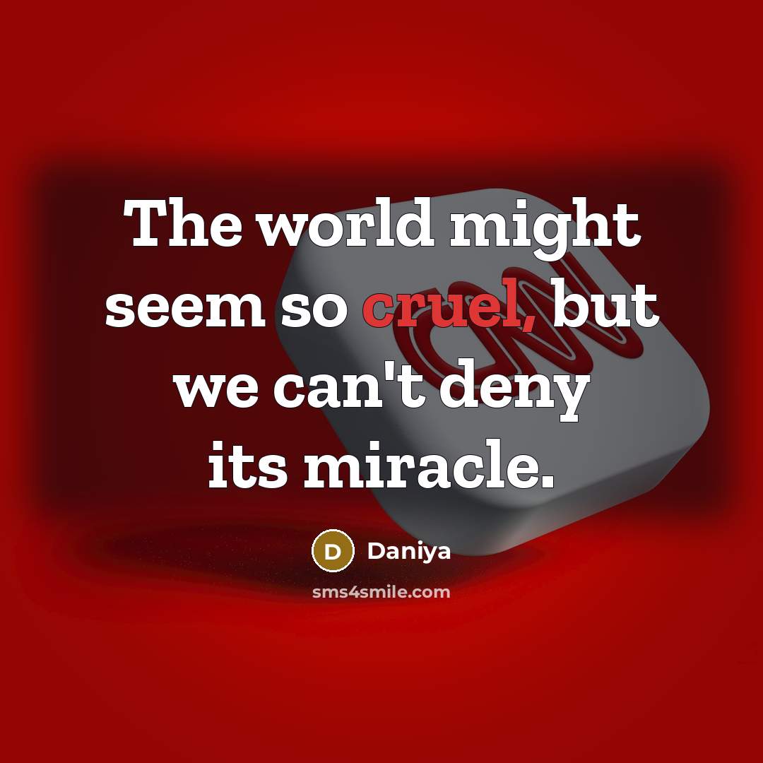 “The world might seem so cruel, but we can't deny…” quote by Daniya