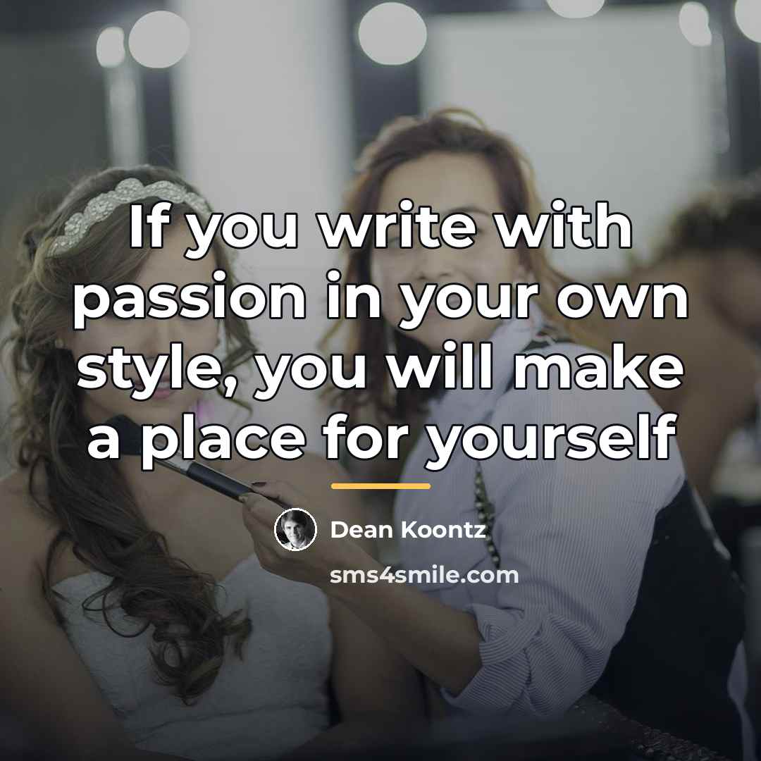 “If you write with passion in your own style, you…” quote by Dean Koontz