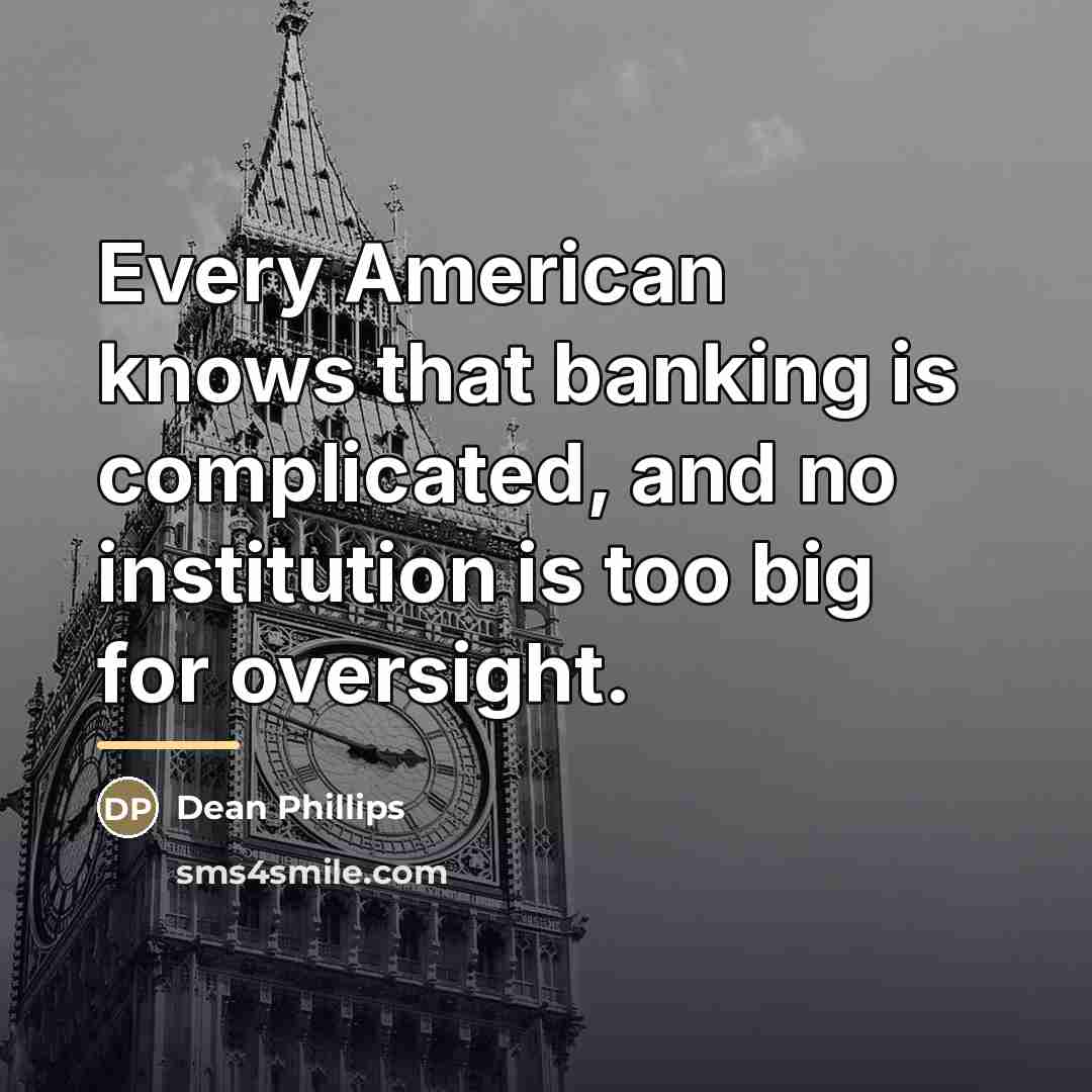 “Every American knows that banking is complicated, and no institution…” quote by Dean Phillips