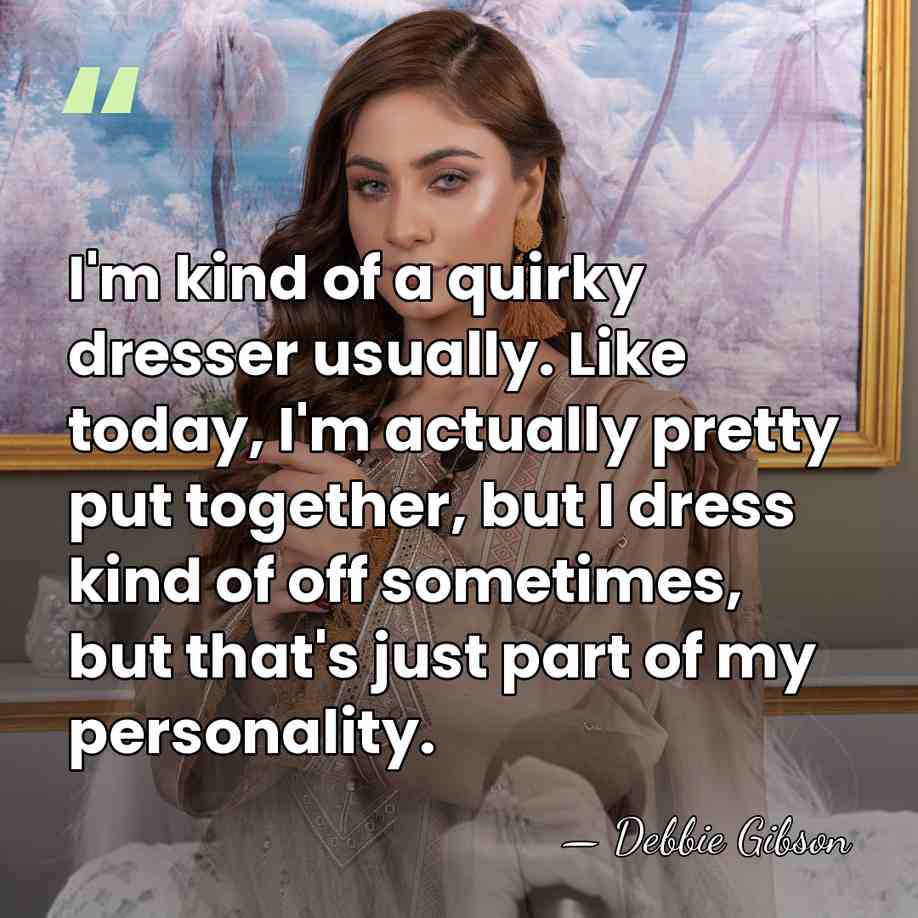 I'm kind of a quirky dresser usually. Like today, I'm actually pretty&hellip; - Debbie Gibson