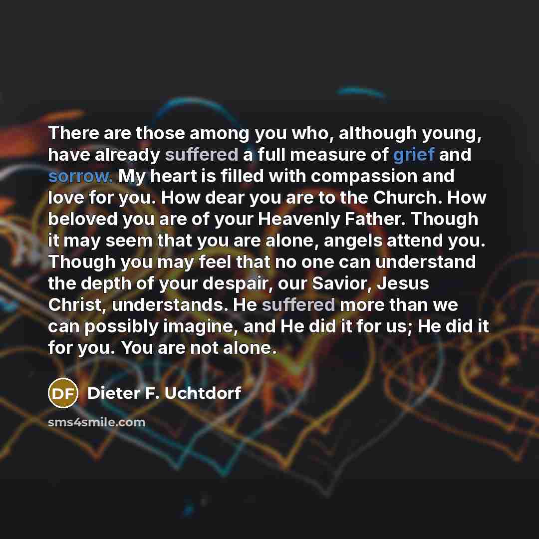 “There are those among you who, although young, have already…” quote by Dieter F. Uchtdorf