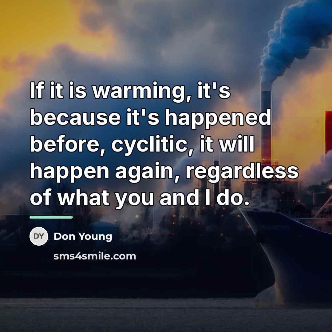 “If it is warming, it's because it's happened before, cyclitic,…” quote by Don Young