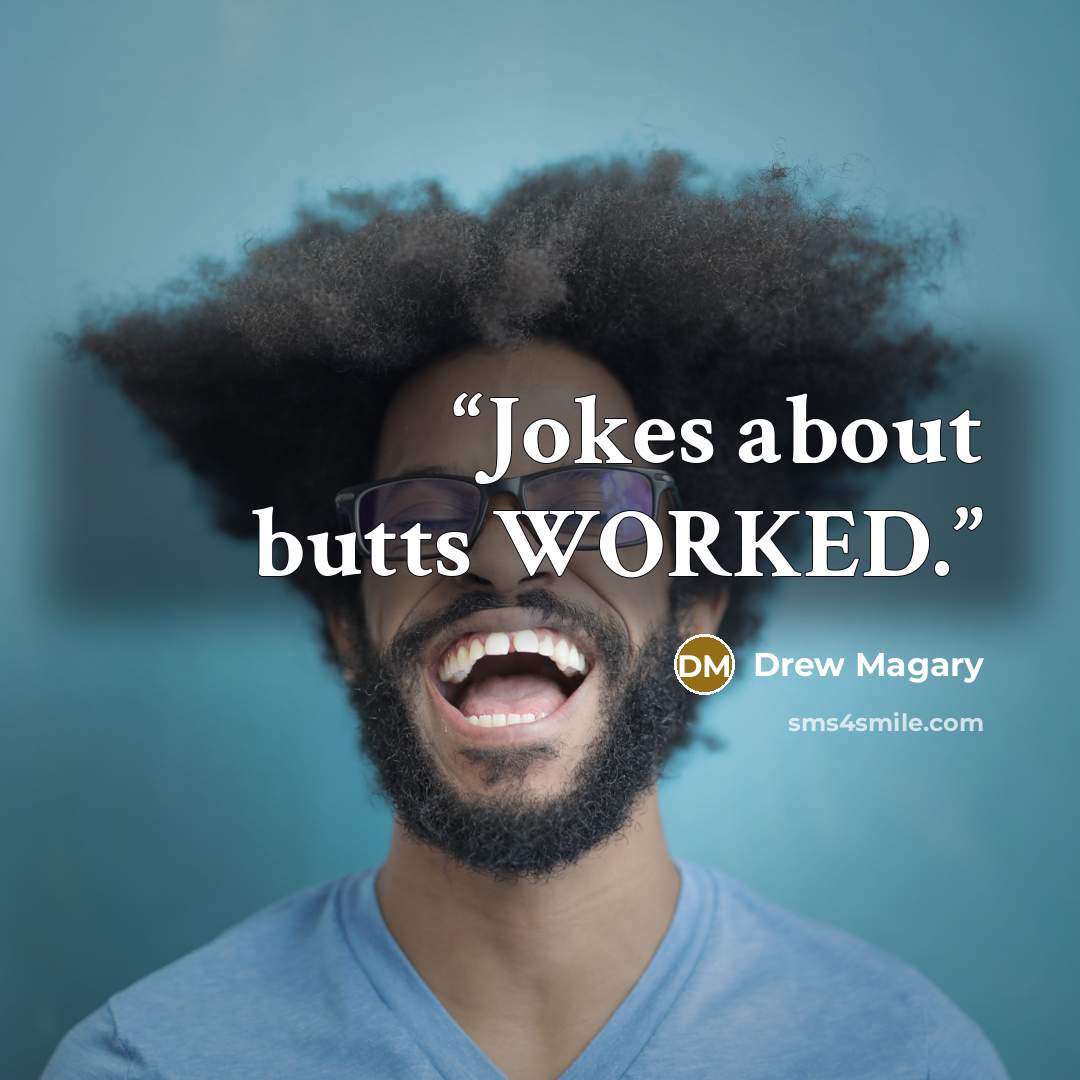 “Jokes about butts WORKED.” quote by Drew Magary