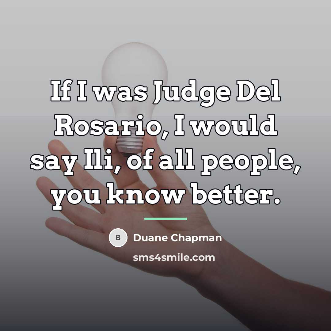 “If I was Judge Del Rosario, I would say Ili,…” quote by Duane Chapman
