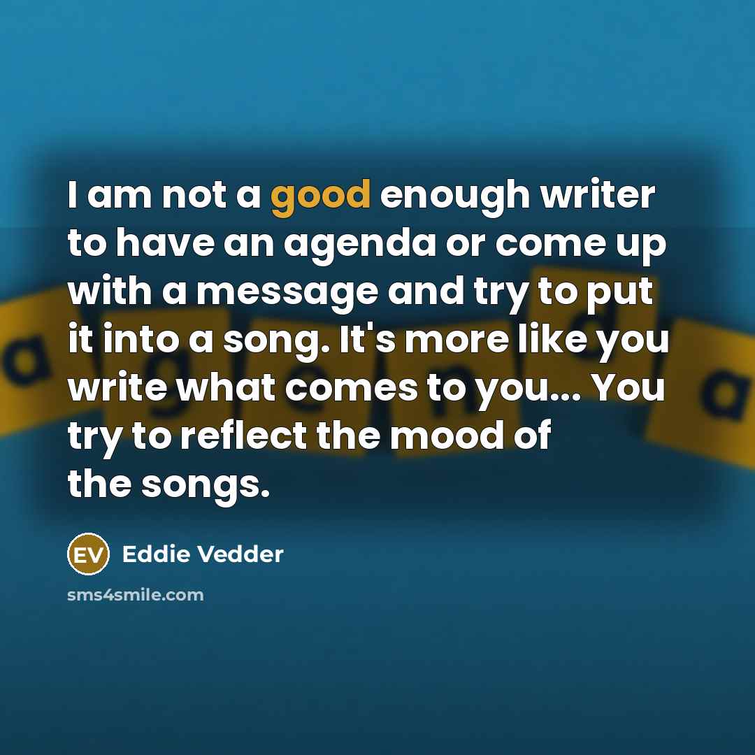 “I am not a good enough writer to have an…” quote by Eddie Vedder