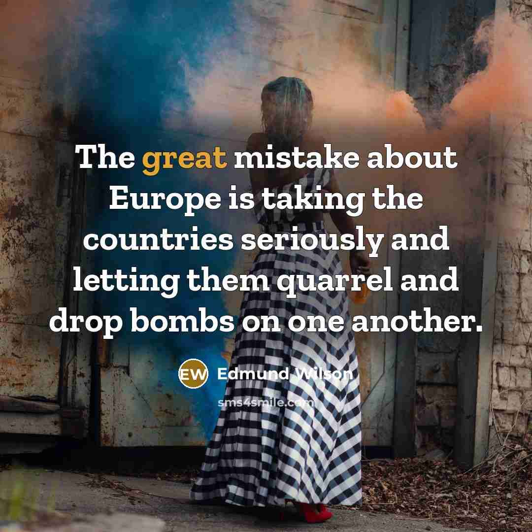 “The great mistake about Europe is taking the countries seriously…” quote by Edmund Wilson