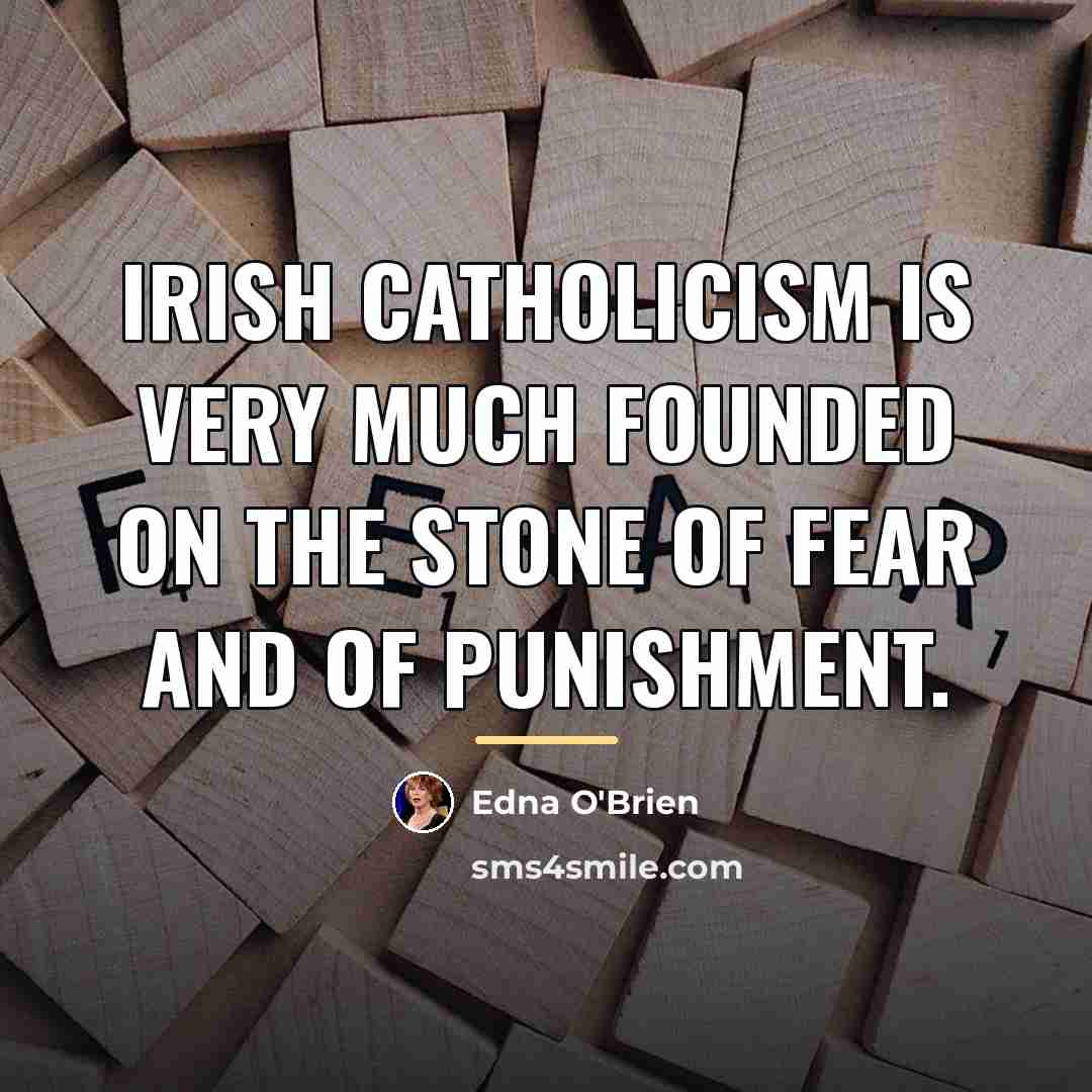 “Irish Catholicism is very much founded on the stone of…” quote by Edna O'Brien