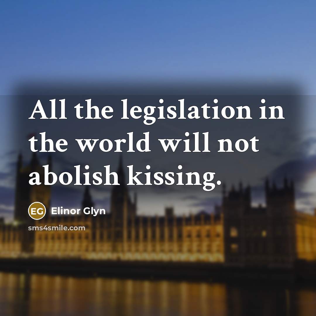 “All the legislation in the world will not abolish kissing.…” quote by Elinor Glyn
