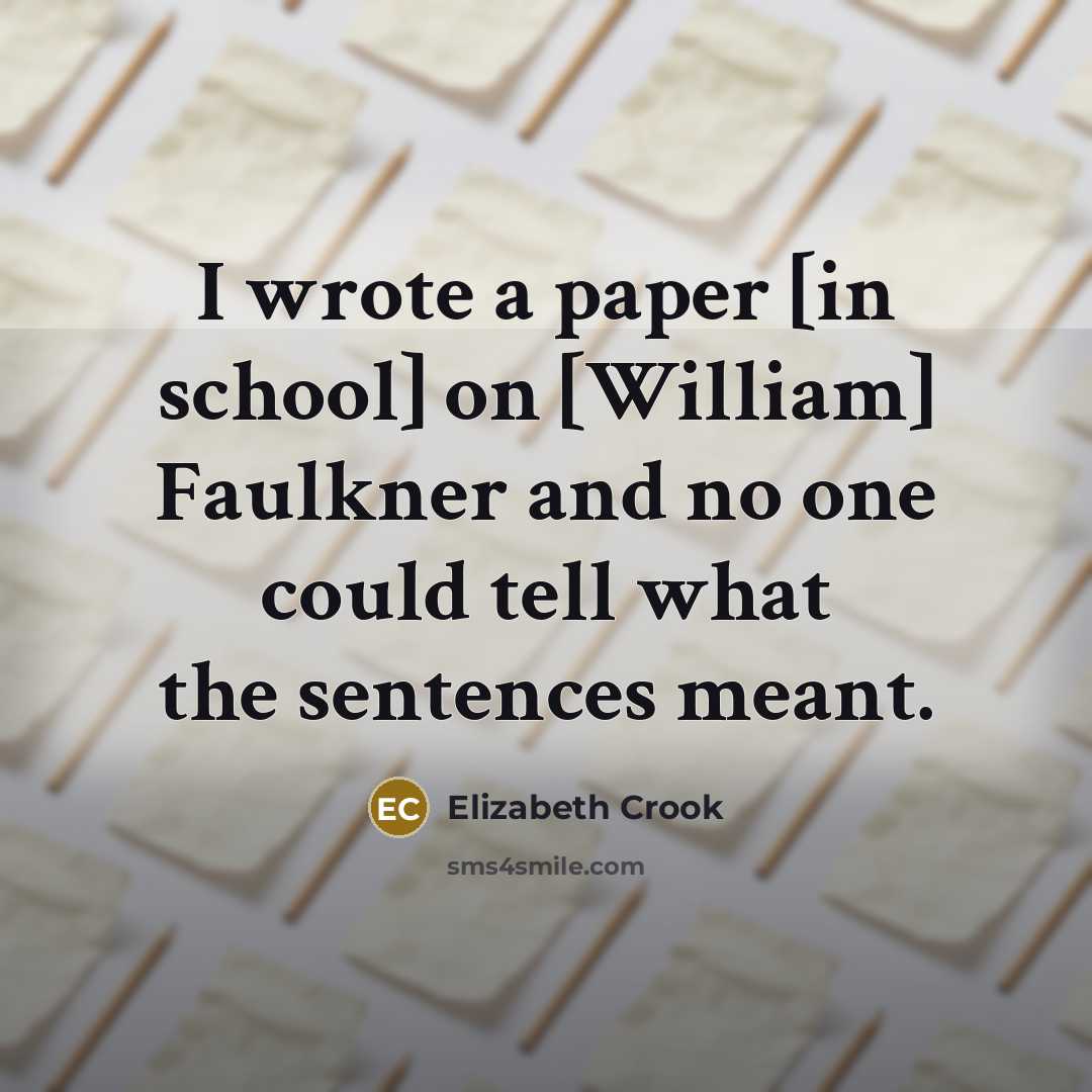 “I wrote a paper [in school] on [William] Faulkner and…” quote by Elizabeth Crook