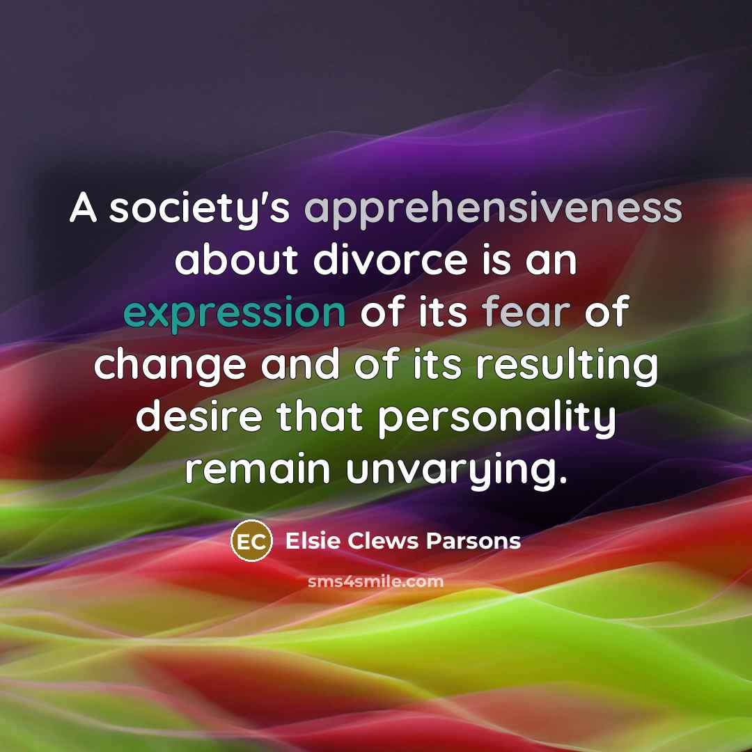 “A society's apprehensiveness about divorce is an expression of its…” quote by Elsie Clews Parsons