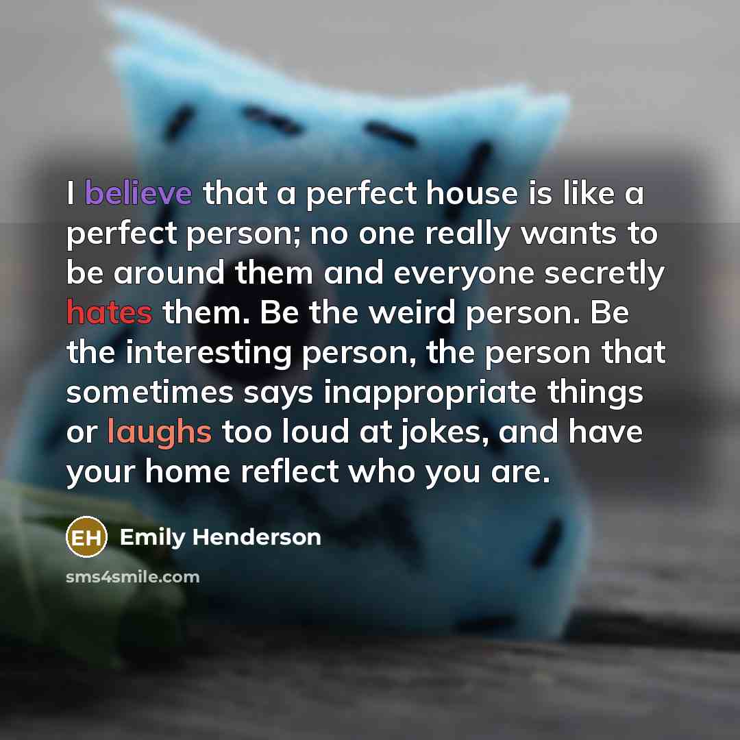 “I believe that a perfect house is like a perfect…” quote by Emily Henderson