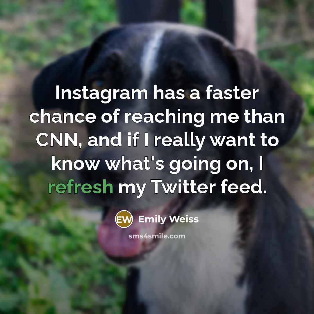 “Instagram has a faster chance of reaching me than CNN,…” quote by Emily Weiss