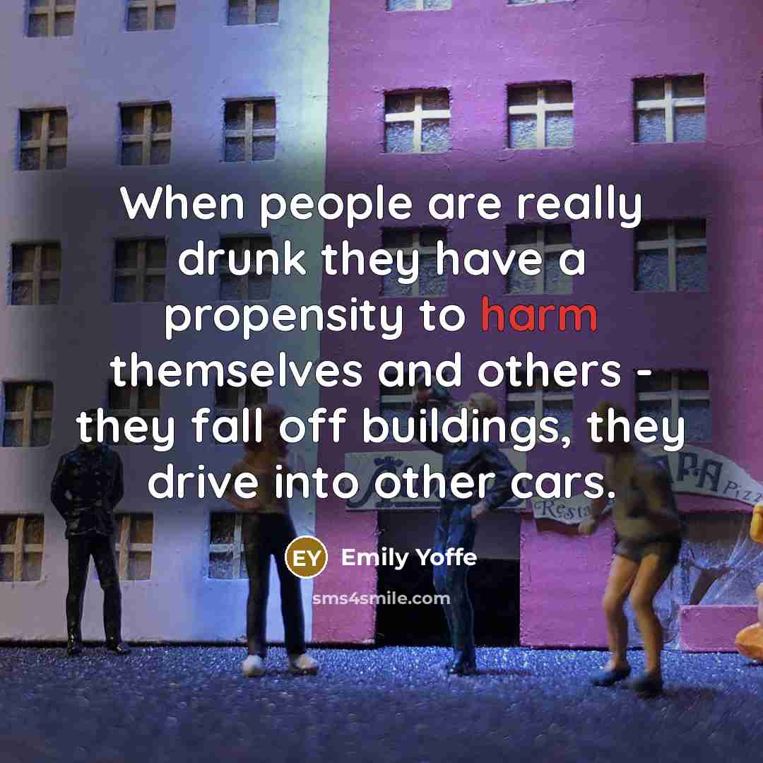 “When people are really drunk they have a propensity to…” quote by Emily Yoffe