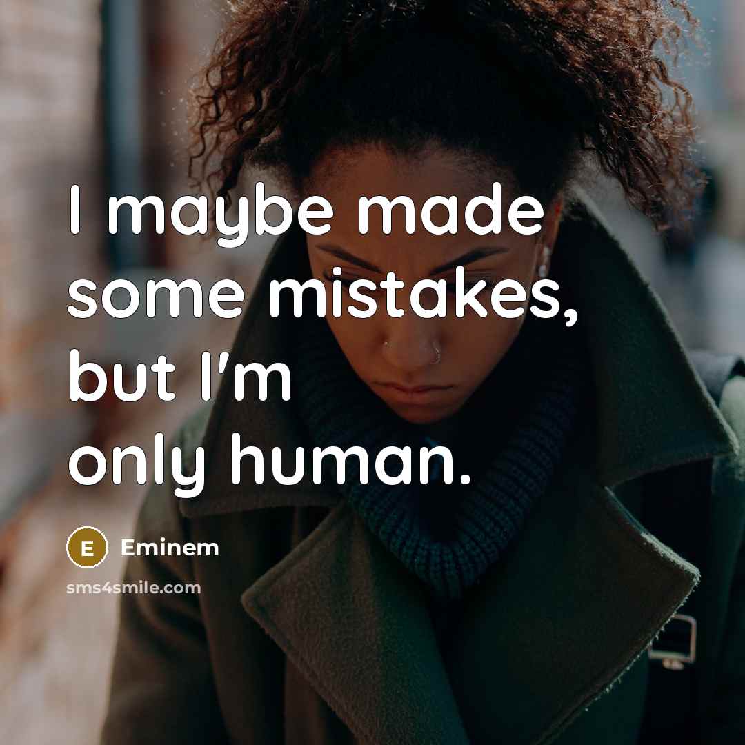 “I maybe made some mistakes, but I'm only human.…” quote by Eminem