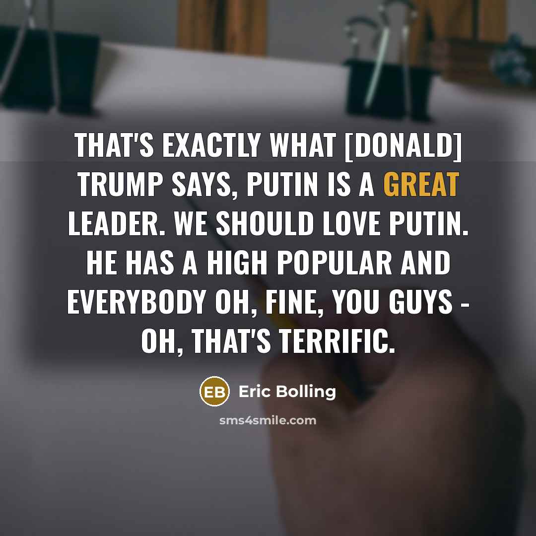 “That's exactly what [Donald] Trump says, Putin is a great…” quote by Eric Bolling